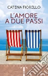 L'amore a due passi libro di Fiorello Catena