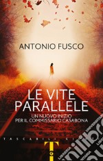 Le vite parallele. Un nuovo inizio per il commissario Casabona libro