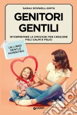 Genitori gentili. Interpretare le emozioni per crescere figli calmi e felici libro