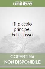 Il piccolo principe. Ediz. lusso libro