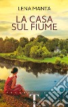 La casa sul fiume libro di Manta Lena