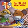 Mai dire «Non ce la faccio!». Topo Tip. Ediz. a colori libro