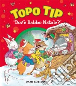 Topo Tip dov'è Babbo Natale? Ediz. a colori libro