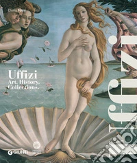 Galleria degli Uffizi. Arte, storia, collezioni. Ediz. inglese