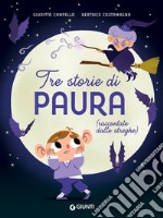 Tre storie di paura (raccontate dalle streghe). Ediz. a colori libro