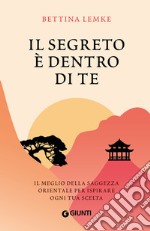 Il segreto è dentro di te. Il meglio della saggezza orientale per ispirare ogni tua scelta libro