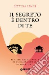 Il segreto è dentro di te. Il meglio della saggezza orientale per ispirare ogni tua scelta libro di Lemke Bettina