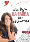 Mio figlio ha paura della matematica libro di Zan Rosetta