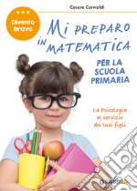 Mi preparo in matematica per la scuola primaria. Divento bravo libro