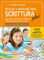 Disturbi e difficoltà della scrittura plus. Guida + nuovo minisito con oltre 500 pagine tra schede allievo e strumenti per l'insegnante. Ediz. ampliata libro