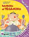 Un bambino al tegamino. Ediz. a colori libro