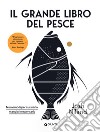 Il grande libro del pesce. Nuovi modi per cucinarlo, mangiarlo e pensarlo libro di NilanD Josh