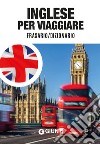 Inglese per viaggiare. Frasario, dizionario libro