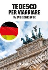 Tedesco per viaggiare. Frasario, dizionario libro