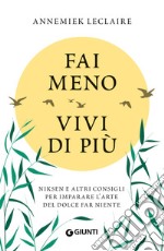 Fai meno vivi di più. Niksen e altri consigli per imparare l'arte del dolce far niente