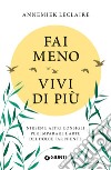 Fai meno vivi di più. Niksen e altri consigli per imparare l'arte del dolce far niente libro