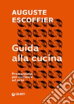 Guida alla cucina. Promemoria per cucinare ad arte libro