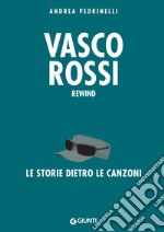 Vasco Rossi. Rewind. La storia dietro le canzoni libro