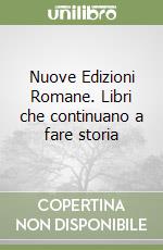 Nuove Edizioni Romane. Libri che continuano a fare storia libro