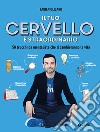 Il tuo cervello è straordinario. 50 trucchi da mentalista che ti cambieranno la vita libro