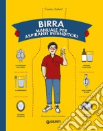 Birra. Manuale per aspiranti intenditori