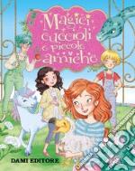 Magici cuccioli e piccole amiche libro