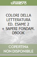 COLORI DELLA LETTERATURA ED. ESAME 2 + SAPERI FONDAM. DBOOK libro