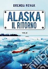 Alaska. Il ritorno libro di Novak Brenda