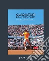 Gladiatori della terra rossa. Roma e il grande tennis. Storia degli Internazionali d'Italia libro