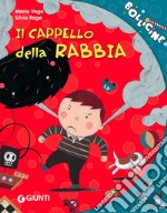 Il cappello della rabbia. Ediz. illustrata libro