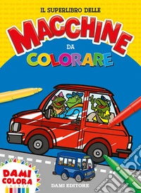 Il superlibro delle macchine da colorare. Ediz. a colori libro