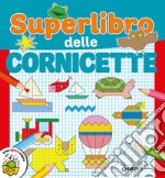 Superlibro delle cornicette. Ediz. a colori libro