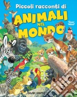 Piccoli racconti di animali nel mondo. Ediz. a colori libro