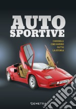 Auto sportive. I modelli che hanno fatto la storia libro