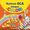 Mamma Oca insegna i colori. Ediz. a colori libro di Wolf Tony Casalis Anna