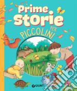 Prime storie per piccolini. Storie per piccoli. Ediz. a colori