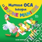 Mamma Oca insegna le buone maniere. Ediz. a colori