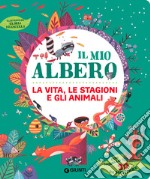 Il mio albero. La vita, le stagioni e gli animali. Ediz. a colori. Con albero 3D da montare libro