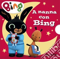 A nanna con Bing. Ediz. a colori libro