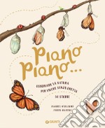 Piano piano... Osservare la natura per vivere senza fretta. 50 Storie libro