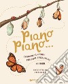 Piano piano... Osservare la natura per vivere senza fretta. 50 Storie libro di Williams Rachel