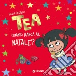 Quanto manca al Natale? Tea. Ediz. a colori libro