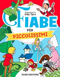 Fiabe per piccolissimi. Ediz. a colori libro