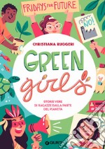 Green girls. Storie vere di ragazze dalla parte del pianeta libro