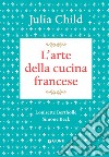 L'arte della cucina francese libro di Child Julia