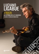 Luciano Ligabue. I testi. La storia delle canzoni libro