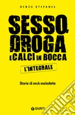 Sesso, droga, calci in bocca. Storie del rock maledetto. L'integrale