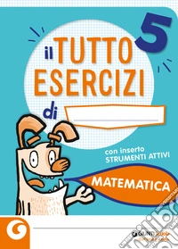 Tuttoesercizi. Matematica. Per la 5ª classe elementare libro