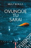 Ovunque tu sarai libro di Bocca Fioly