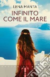 Infinito come il mare libro di Manta Lena